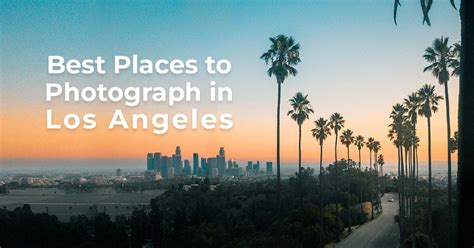 Top 10 Places to Take Photos in Los Angeles .